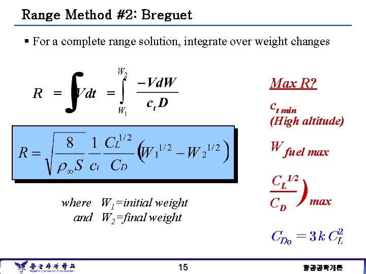 Range Method #2: Breguet § For a complete range solution, integrate over weight changes