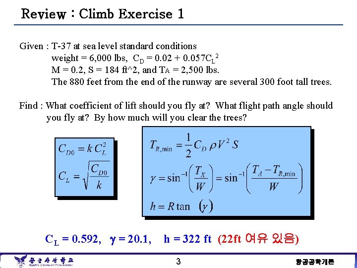 Review : Climb Exercise 1 Given : T-37 at sea level standard conditions weight
