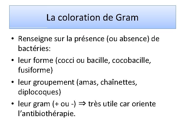 La coloration de Gram • Renseigne sur la présence (ou absence) de bactéries: •