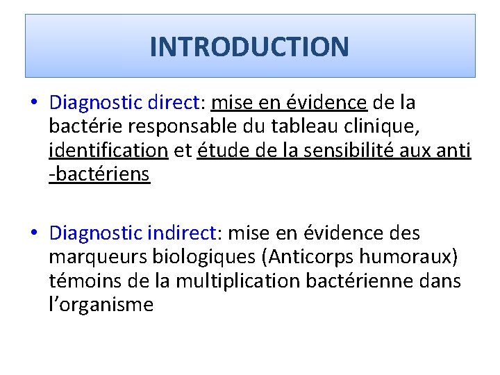 INTRODUCTION • Diagnostic direct: mise en évidence de la bactérie responsable du tableau clinique,