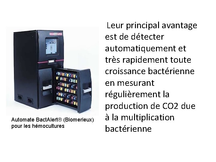 Automate Bact. Alert® (Biomerieux) pour les hémocultures Leur principal avantage est de détecter automatiquement