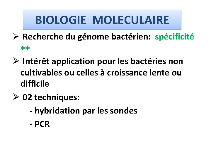 BIOLOGIE MOLECULAIRE Ø Recherche du génome bactérien: spécificité ++ Ø Intérêt application pour les