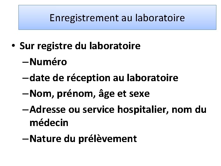 Enregistrement au laboratoire • Sur registre du laboratoire – Numéro – date de réception