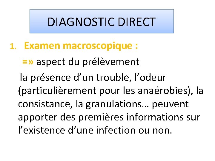 DIAGNOSTIC DIRECT 1. Examen macroscopique : =» aspect du prélèvement la présence d’un trouble,