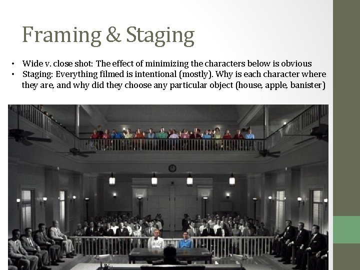 Framing & Staging • Wide v. close shot: The effect of minimizing the characters