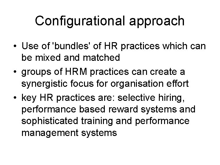 Configurational approach • Use of 'bundles' of HR practices which can be mixed and