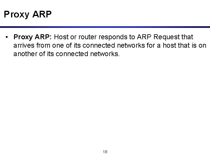 Proxy ARP • Proxy ARP: Host or router responds to ARP Request that arrives