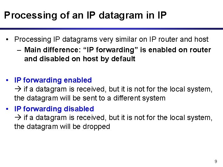 Processing of an IP datagram in IP • Processing IP datagrams very similar on