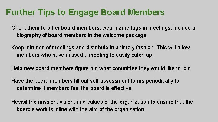Further Tips to Engage Board Members Orient them to other board members: wear name