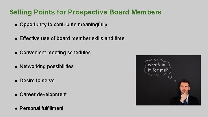 Selling Points for Prospective Board Members ● Opportunity to contribute meaningfully ● Effective use