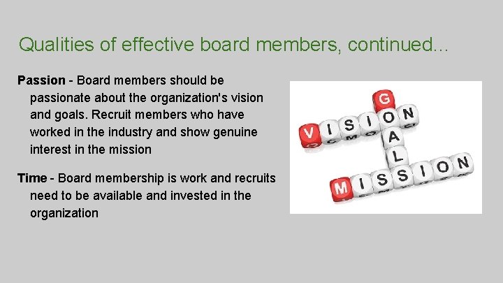 Qualities of effective board members, continued… Passion - Board members should be passionate about
