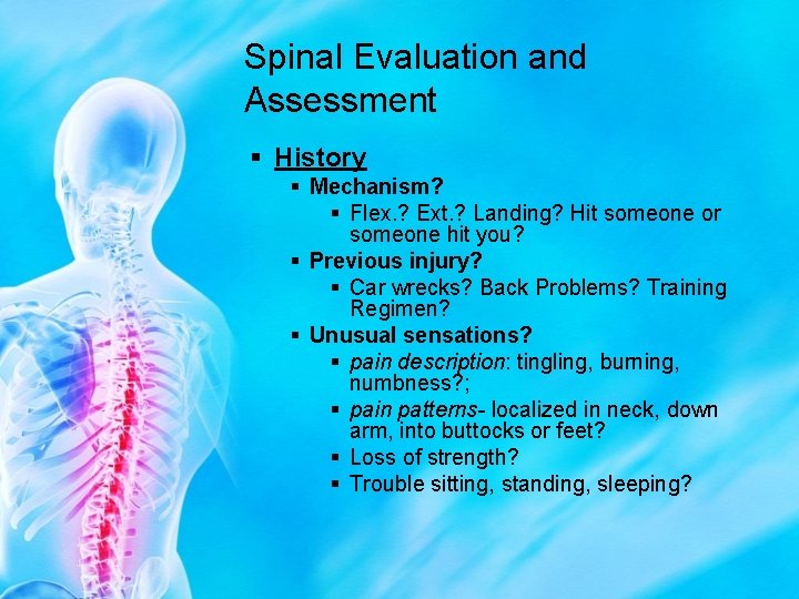 Spinal Evaluation and Assessment § History § Mechanism? § Flex. ? Ext. ? Landing?