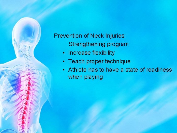 Prevention of Neck Injuries: Strengthening program • Increase flexibility • Teach proper technique •