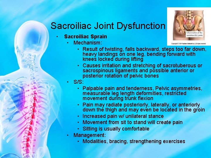 Sacroiliac Joint Dysfunction • Sacroiliac Sprain • Mechanism: • Result of twisting, falls backward,
