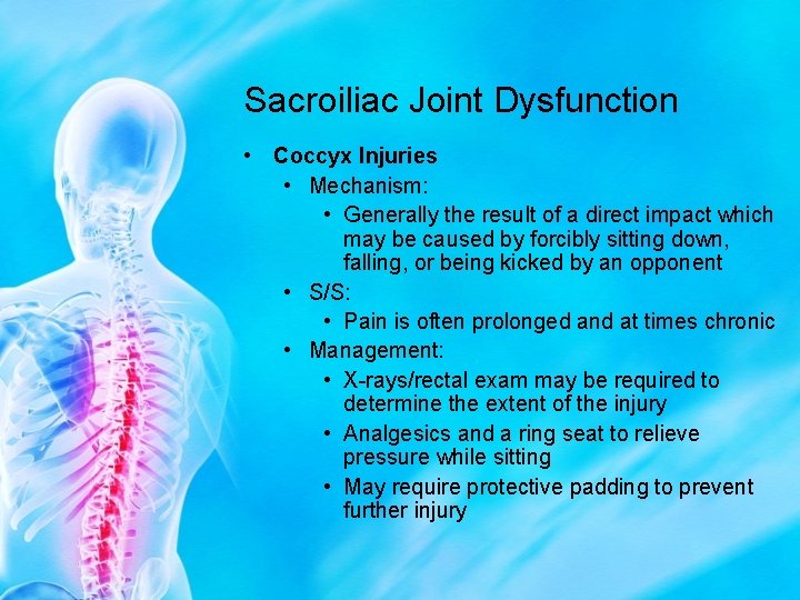 Sacroiliac Joint Dysfunction • Coccyx Injuries • Mechanism: • Generally the result of a