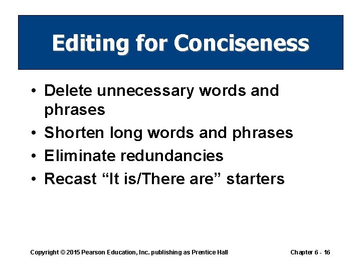 Editing for Conciseness • Delete unnecessary words and phrases • Shorten long words and