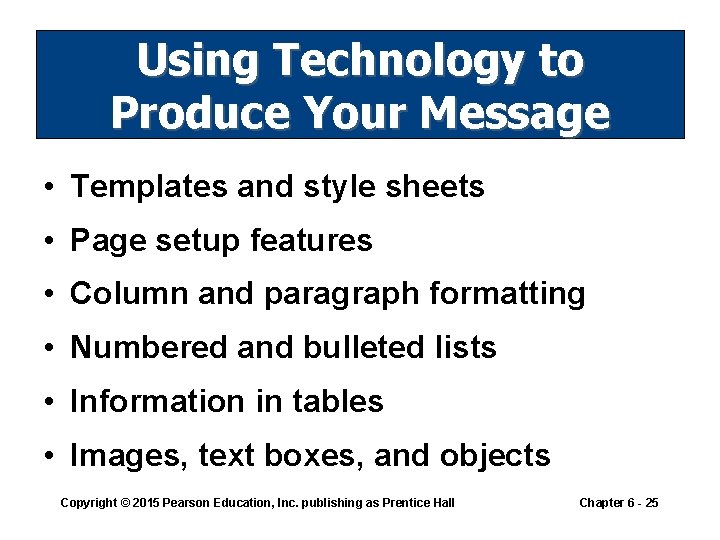 Using Technology to Produce Your Message • Templates and style sheets • Page setup