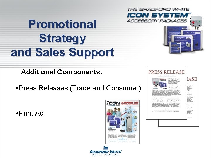 Promotional Strategy and Sales Support Additional Components: • Press Releases (Trade and Consumer) •