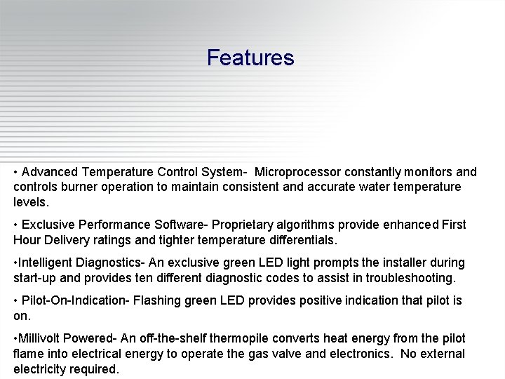 Features • Advanced Temperature Control System- Microprocessor constantly monitors and controls burner operation to
