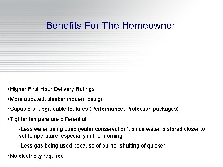 Benefits For The Homeowner • Higher First Hour Delivery Ratings • More updated, sleeker