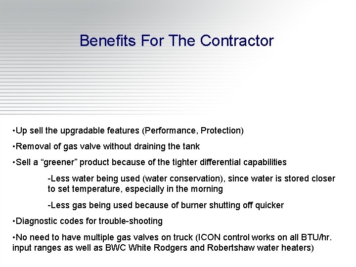 Benefits For The Contractor • Up sell the upgradable features (Performance, Protection) • Removal