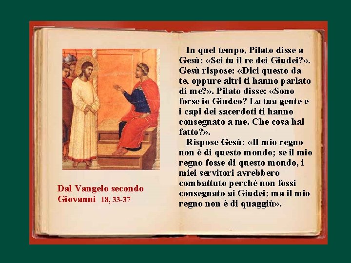 Dal Vangelo secondo Giovanni 18, 33 -37 In quel tempo, Pilato disse a Gesù: