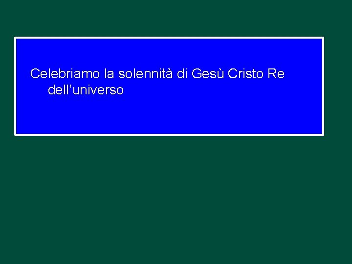 Celebriamo la solennità di Gesù Cristo Re dell’universo 