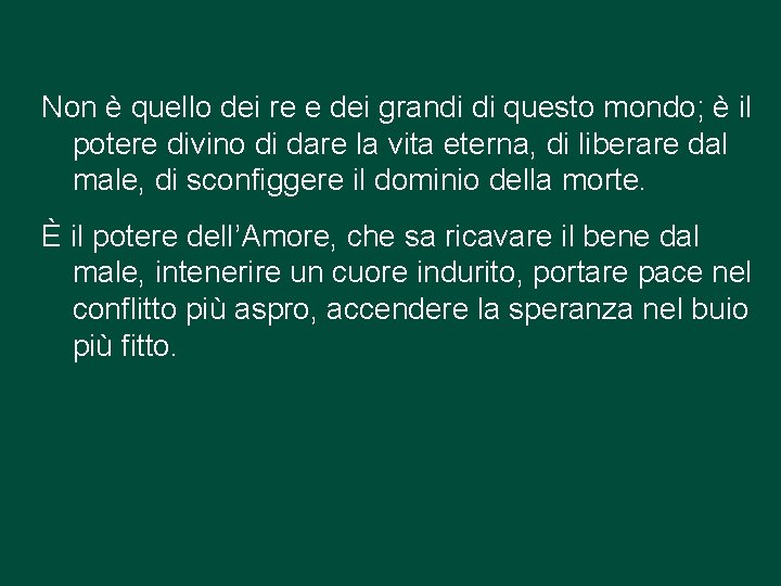 Non è quello dei re e dei grandi di questo mondo; è il potere