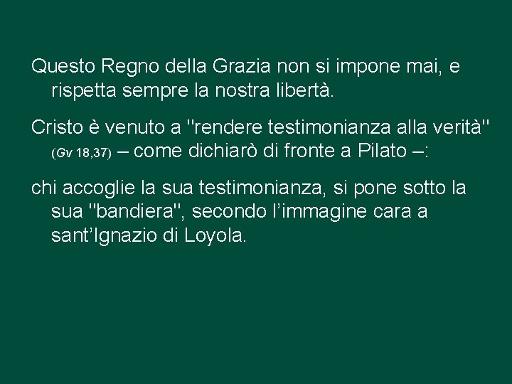 Questo Regno della Grazia non si impone mai, e rispetta sempre la nostra libertà.