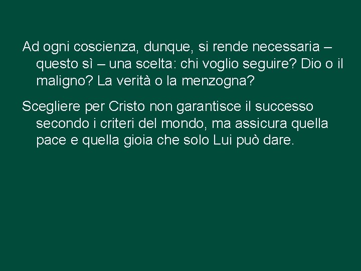 Ad ogni coscienza, dunque, si rende necessaria – questo sì – una scelta: chi