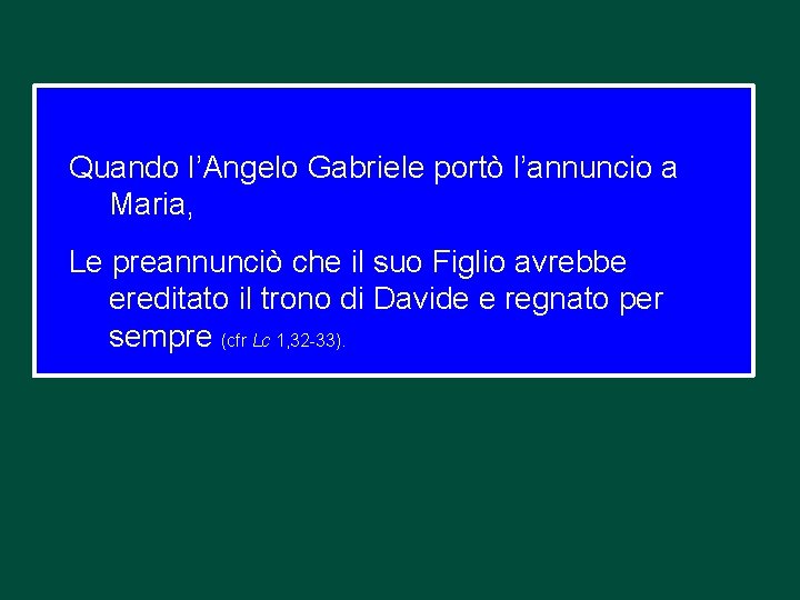 Quando l’Angelo Gabriele portò l’annuncio a Maria, Le preannunciò che il suo Figlio avrebbe