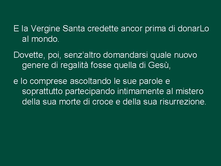 E la Vergine Santa credette ancor prima di donar. Lo al mondo. Dovette, poi,