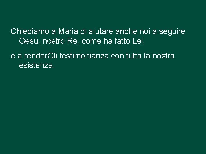 Chiediamo a Maria di aiutare anche noi a seguire Gesù, nostro Re, come ha