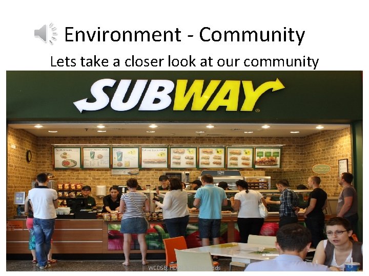 Environment - Community Lets take a closer look at our community WCDSB, HDSB &