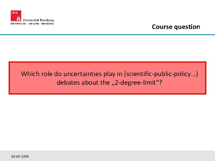 Course question Which role do uncertainties play in (scientific-public-policy…) debates about the „ 2