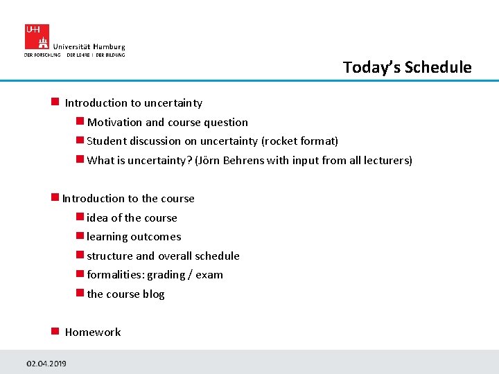 Today’s Schedule Introduction to uncertainty Motivation and course question Student discussion on uncertainty (rocket