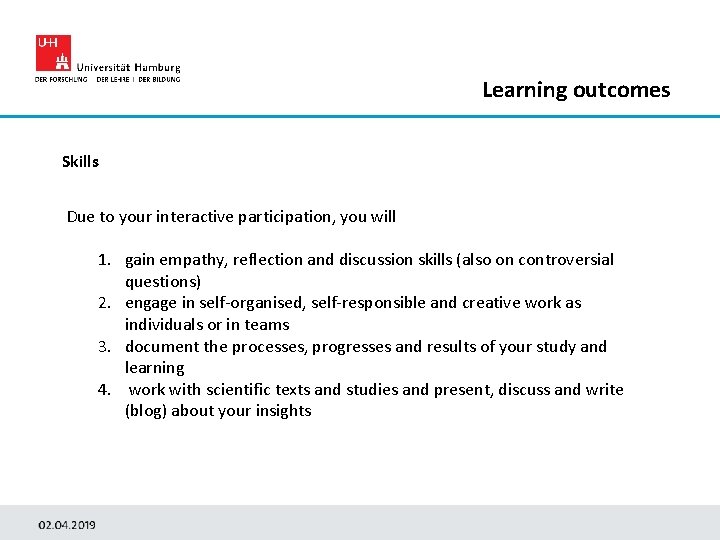 Learning outcomes Skills Due to your interactive participation, you will 1. gain empathy, reflection