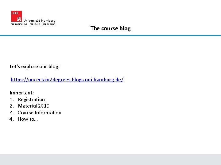 The course blog Let‘s explore our blog: https: //uncertain 2 degrees. blogs. uni-hamburg. de/