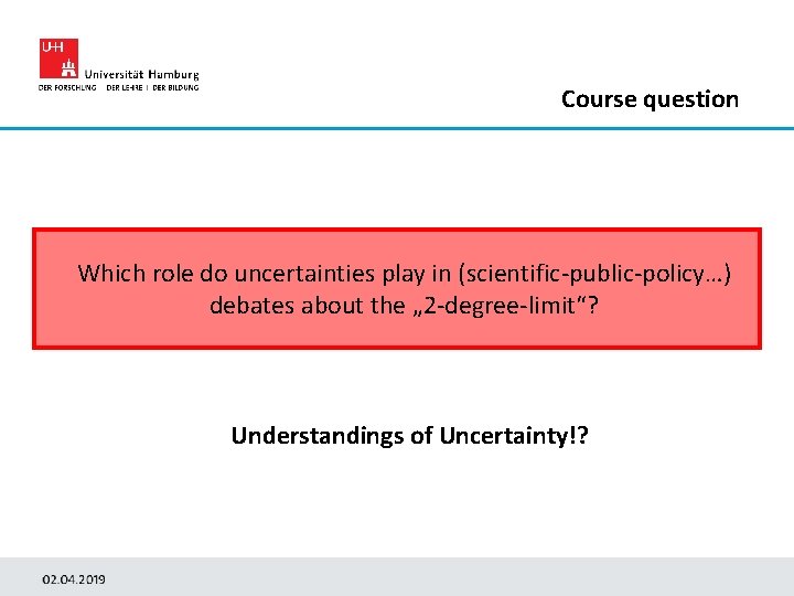 Course question Which role do uncertainties play in (scientific-public-policy…) debates about the „ 2