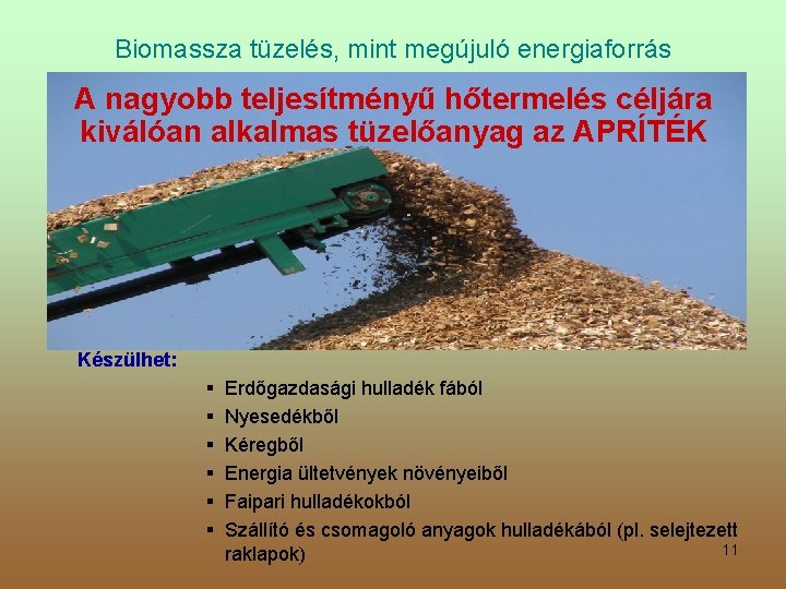 Biomassza tüzelés, mint megújuló energiaforrás A nagyobb teljesítményű hőtermelés céljára kiválóan alkalmas tüzelőanyag az