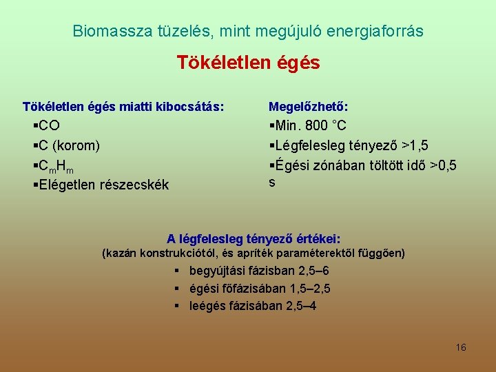 Biomassza tüzelés, mint megújuló energiaforrás Tökéletlen égés miatti kibocsátás: §CO §C (korom) § Cm