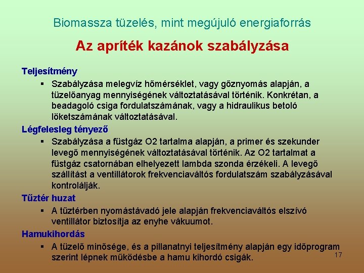Biomassza tüzelés, mint megújuló energiaforrás Az apríték kazánok szabályzása Teljesítmény § Szabályzása melegvíz hőmérséklet,
