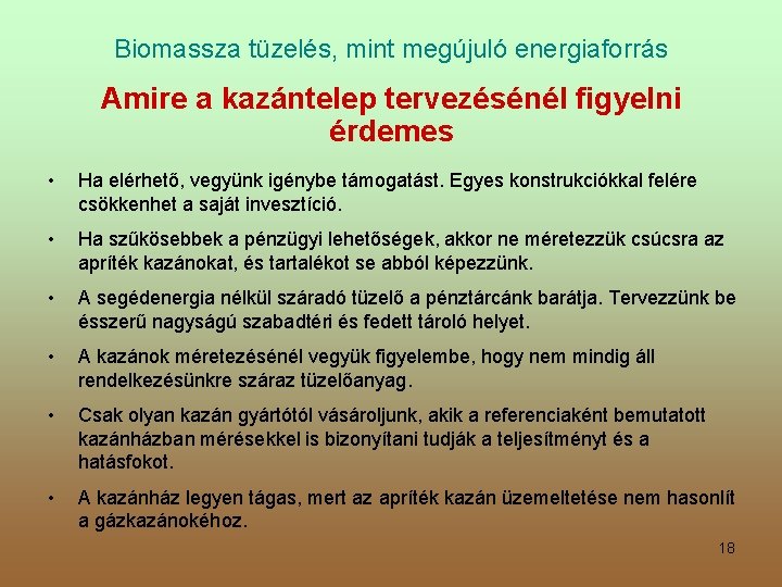 Biomassza tüzelés, mint megújuló energiaforrás Amire a kazántelep tervezésénél figyelni érdemes • Ha elérhető,