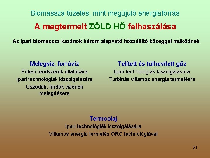 Biomassza tüzelés, mint megújuló energiaforrás A megtermelt ZÖLD HŐ felhaszálása Az ipari biomassza kazánok