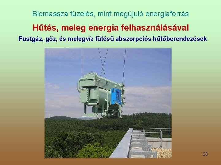 Biomassza tüzelés, mint megújuló energiaforrás Hűtés, meleg energia felhasználásával Füstgáz, gőz, és melegvíz fűtésű