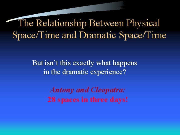 The Relationship Between Physical Space/Time and Dramatic Space/Time But isn’t this exactly what happens