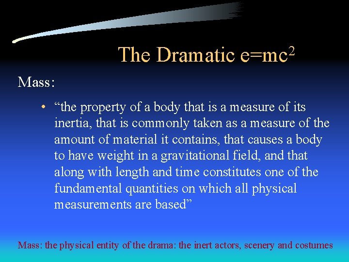 The Dramatic e=mc 2 Mass: • “the property of a body that is a