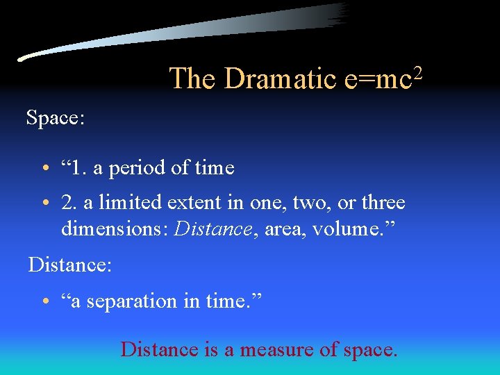 The Dramatic e=mc 2 Space: • “ 1. a period of time • 2.