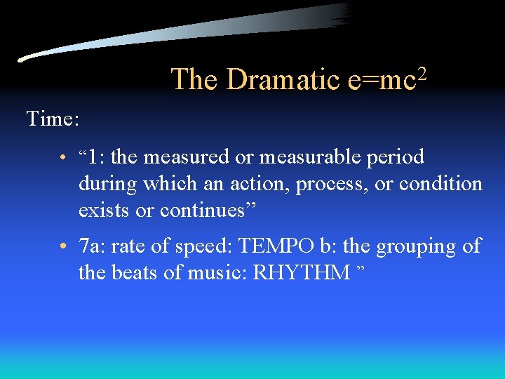 The Dramatic e=mc 2 Time: • “ 1: the measured or measurable period during