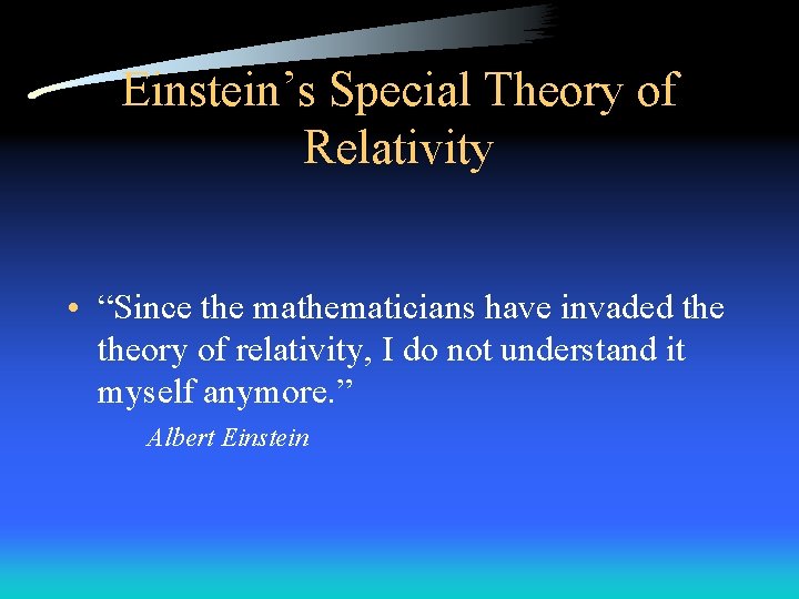 Einstein’s Special Theory of Relativity • “Since the mathematicians have invaded theory of relativity,
